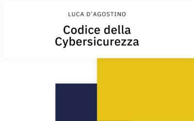 L’Avv. Luca D’Agostino pubblica il primo Codice della Cybersicurezza